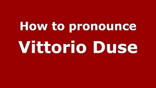 How to pronounce Vittorio Duse
