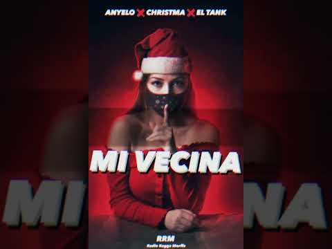 Anyelo X Christma & El Tanke ~ MI VECINA