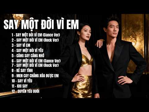 SAY MỘT ĐỜI VÌ EM – Album 12 Ca Khúc Say Tình, Ballad Buồn, Khi Trái Tim Không Còn Tỉnh Táo