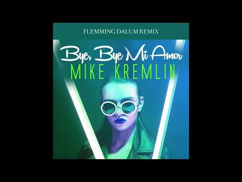 Mike Kremlin - Bye, Bye Mi Amor (Flemming Dalum remix)