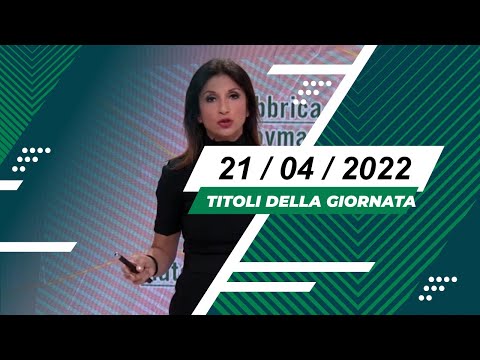 Titoli dei telegiornali del 21/04/2022