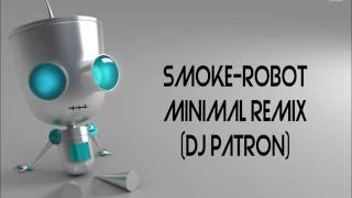 Smoke-Robot Minimal Remix (Dj Patron)