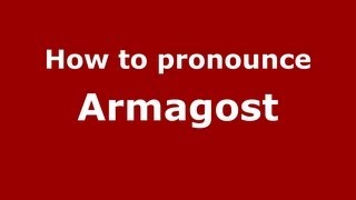 How to pronounce Armagost