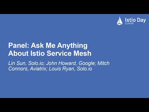 Panel: Ask Me Anything About Istio Service Mesh - Lin Sun, John Howard, Mitch Connors, Louis Ryan