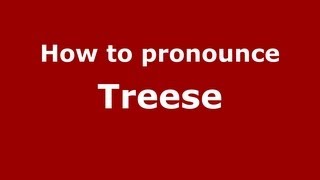 How to pronounce Treese