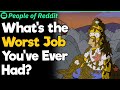 What S The Worst Job You Ve Ever Had