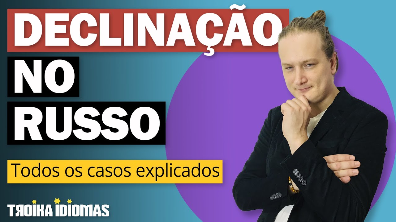 Declinação Na Língua Russa! ENTENDA OS CASOS