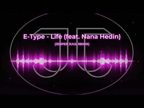 E-Type - Life (feat. Nana Hedin) (JESPER JUUL REMIX)