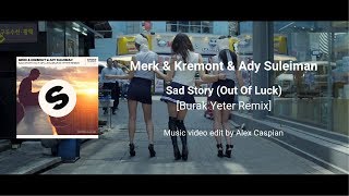 Merk &amp; Kremont - Sad Story (Out Of Luck) [Burak Yeter Remix] (Video Edit)