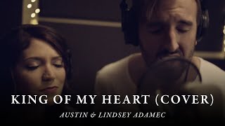 King Of My Heart - John Mark &amp; Sarah McMillan (cover by Austin &amp; Lindsey Adamec)