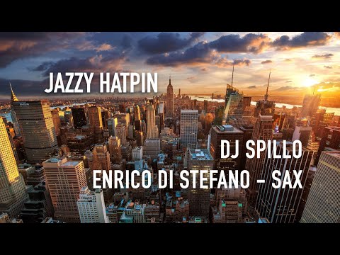 “JAZZY HATPIN”// Dj Spillo, Enrico Di Stefano_sax //