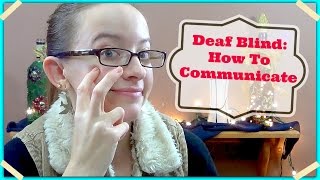 Deaf Blind:  How To Communicate