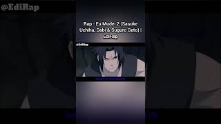 Rap - Eu Mudei 2 (Sasuke Uchiha, Dabi & Suguru Geto) | EdiRap #rapgeek #anime #naruto #jujutsukaisen