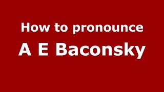 How to pronounce A E Baconsky