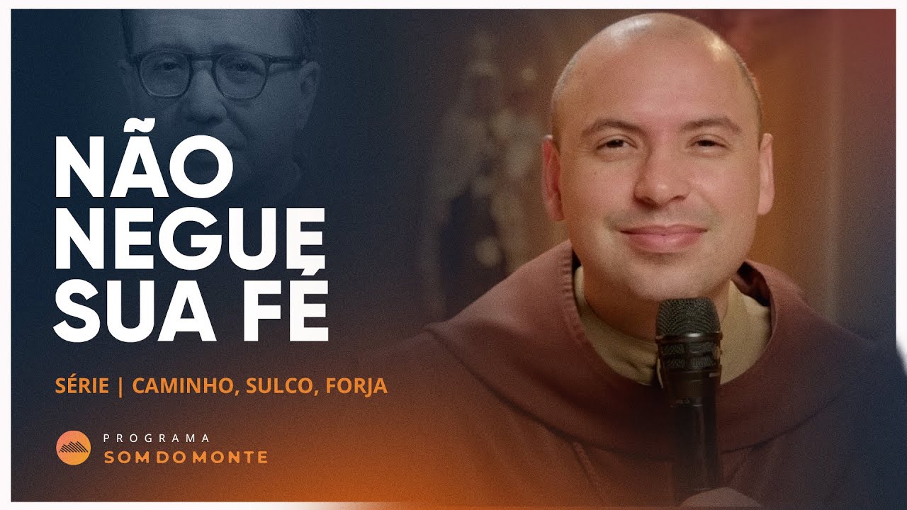 Não negue sua fé | Caminho, Sulco e Forja | #50