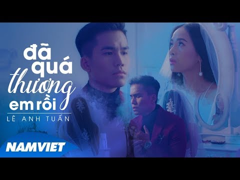 Đã quá thương em rồi - Lê Anh Tuấn
