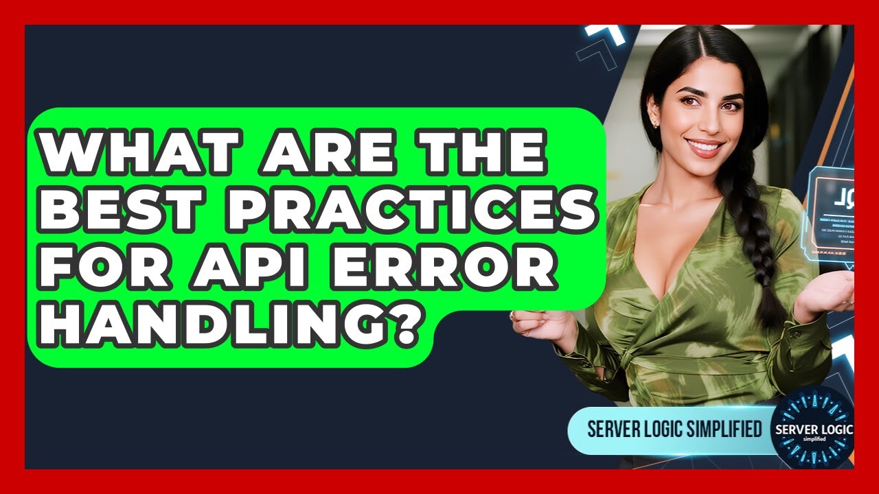 What Are The Best Practices For API Error Handling? - Server Logic Simplified