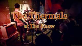 The Thermals -I Don&#39;t Believe You- Live- at The Know