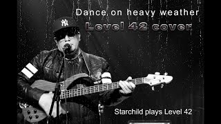 Level 42 - Dance on heavy weather - Starchild plays Level 42 (cover)