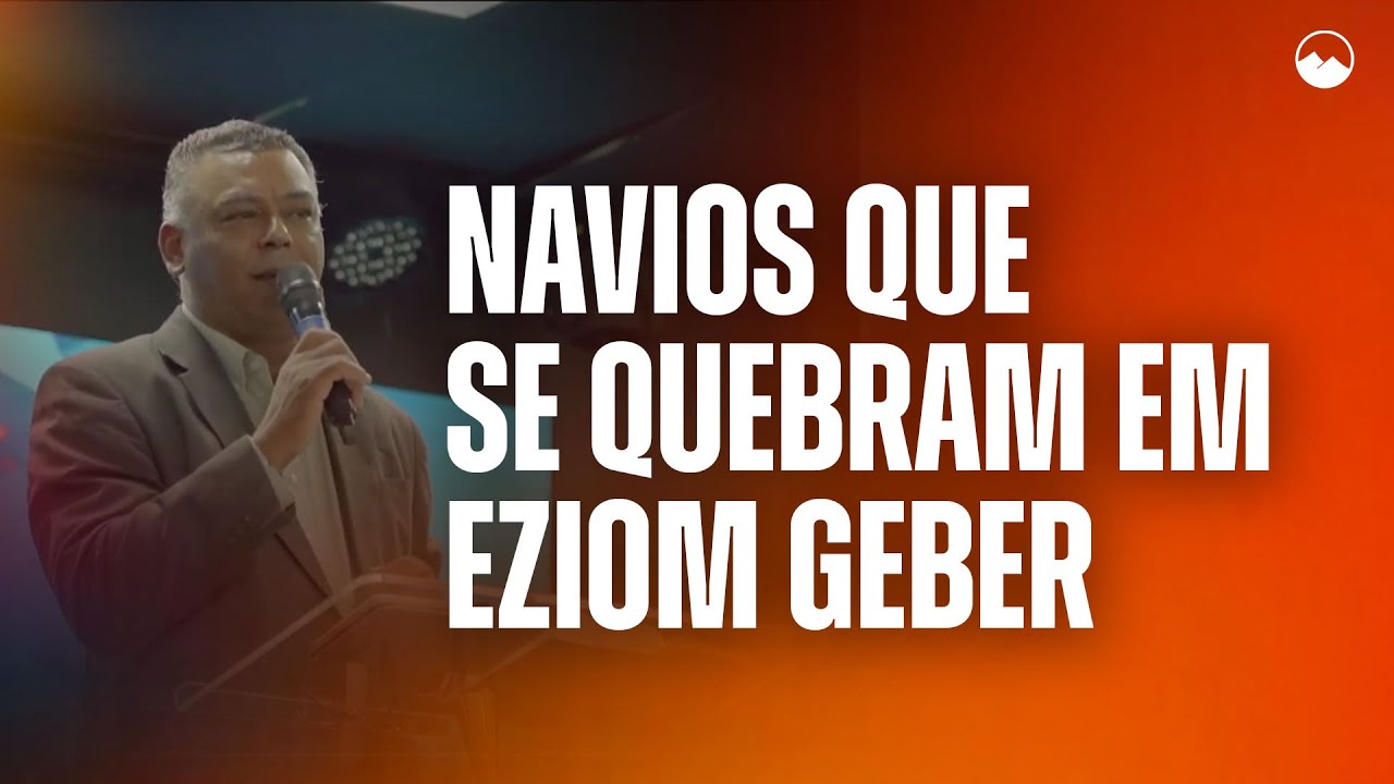 NAVIOS QUE SE QUEBRAM EM EZIOM GEBER | PR. ASSUERO BRAZ - Canaã Church