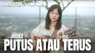 Download lagu PUTUS ATAU TERUS - JUDIKA | TAMI AULIA #ACOUSTRIP #PULANGKEUTTARA mp3