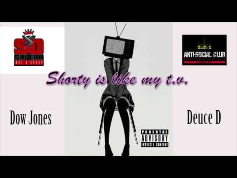 Dow Jones & Deuce De Niro(R.I.P.) - Shorty is like my t.v.