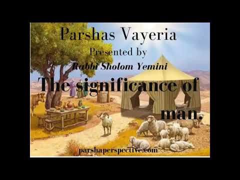 Parshas Vayeira, the significance of man.