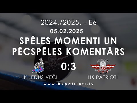 E6 / 05.02.2025 / HK LEDUS VEČI PRET HK PATRIOTI / SPĒLES MOMENTI UN PĒCSPĒLES KOMENTĀRS