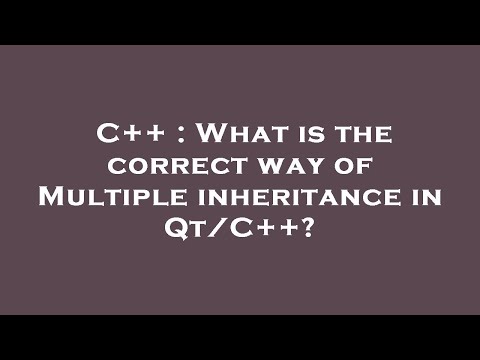C++ : What is the correct way of Multiple inheritance in Qt/C++?