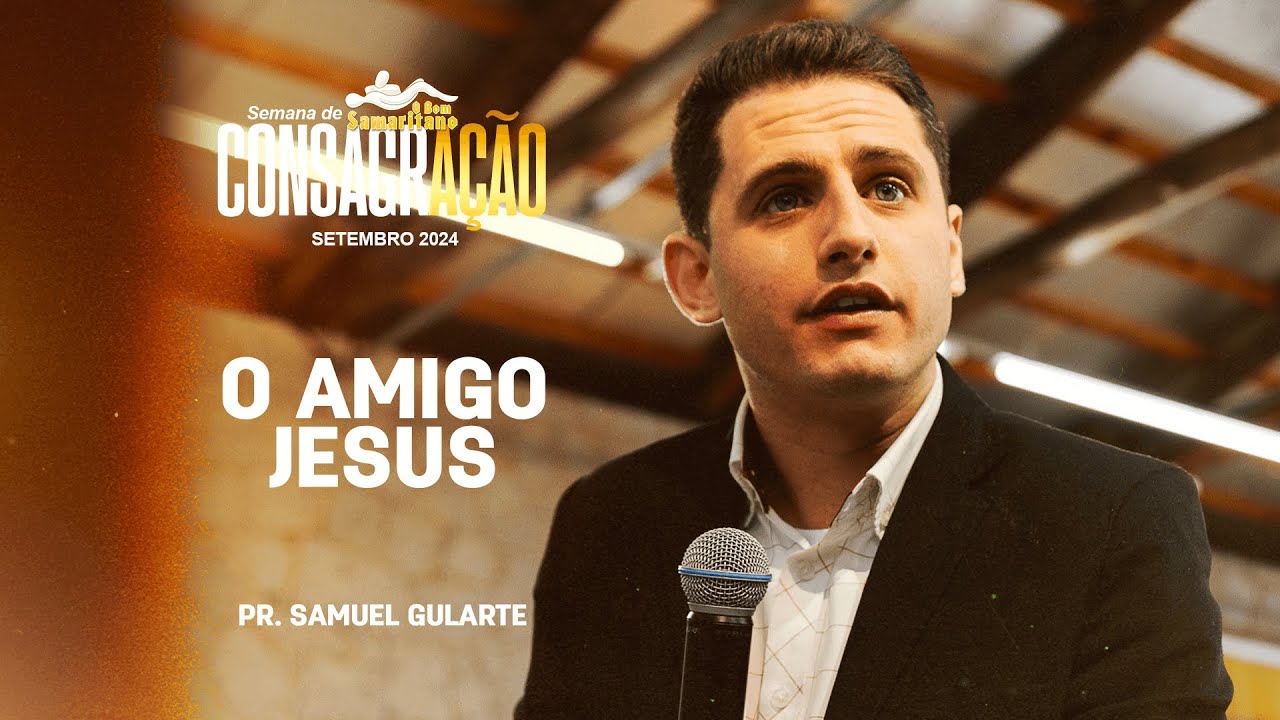 O amigo Jesus | Pr. Samuel Gularte | Semana de Consagração