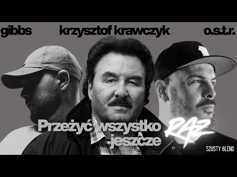 Krzysztof Krawczyk x O.S.T.R. x Gibbs - Przeżyć wszystko jeszcze raz (SzUsty Blend)  ⏳