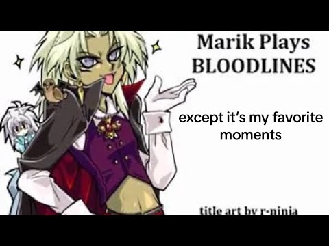 Marik Plays Bloodlines except it’s my favorite moments