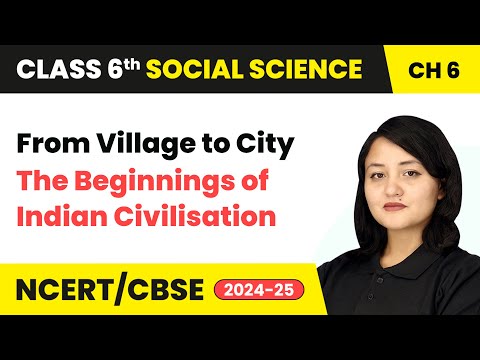 From Village to City - The Beginnings of Indian Civilisation | Class 6 Social Science Ch 6 | CBSE