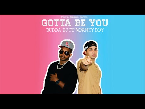 Budda BJ Feat. Normey Boy - Gotta Be You (Prod. by Benjamin Johnson)