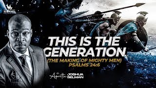 THIS IS THE GENERATION (THE MAKING OF MIGHTY MEN) - WORD SESSION WITH APOSTLE JOSHUA SELMAN