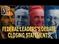 Federal Leaders Debate Closing Statements