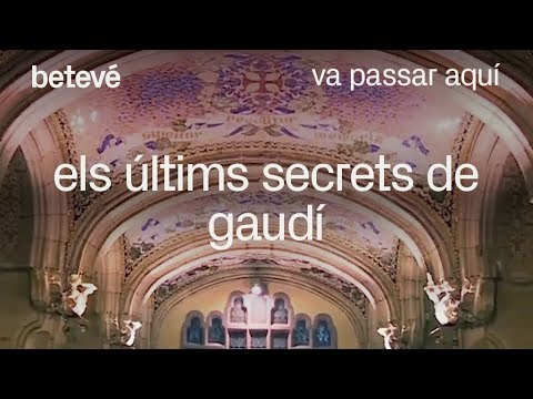 Els últims secrets de Gaudí - Va passar aquí | betevé