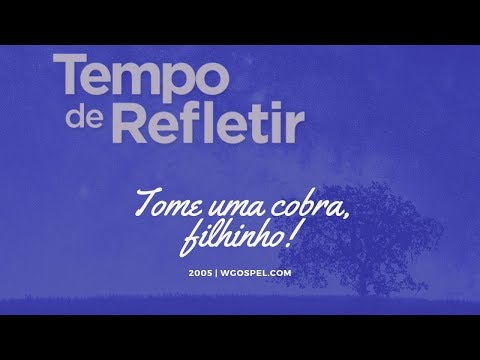 Tempo de Refletir 2005 - Tome uma cobra, filhinho!