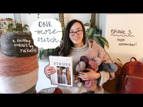 One More Stitch Podcast by Rui Knits | Episode 3 | Fall WIPS, More Yarn, Cute Bags, and Laine