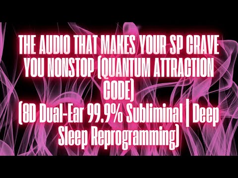 THE AUDIO THAT MAKES YOUR SP CRAVE YOU NONSTOP QUANTUM ATTRACTION CODE (UNISEX SUBLIMINAL)