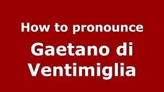 How to pronounce Gaetano Di Ventimiglia