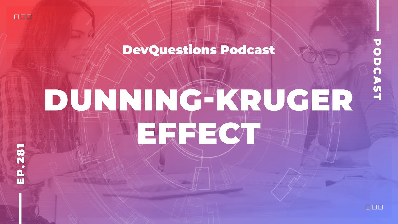 281. Developers Are Reinventing the Train - The Dunning-Kruger Effect