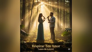 Respirar Teu Amor – Viva de Novo com Este Louvor | Esperança e Fé