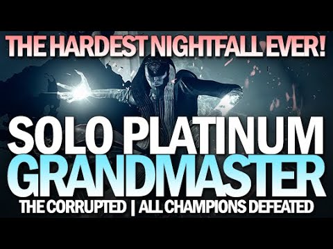 Solo Platinum The Hardest Nightfall Ever - Grandmaster The Corrupted [Destiny 2]