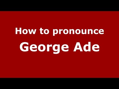 How to pronounce George Ade (American English/US)  - PronounceNames.com