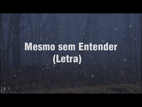 Mesmo sem Entender (Letra)