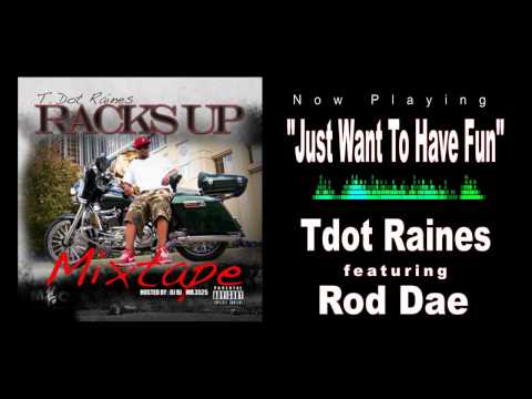 "Just Want To Have Fun" | T Dot Raines feat Rod Dae of Rockbottom Ent. | RacksUpMixtape