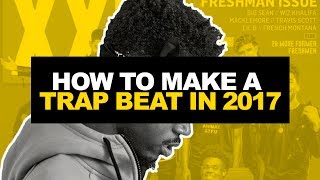 HOW TO MAKE A TRAP BEAT IN 2017  Making a Beat Fro