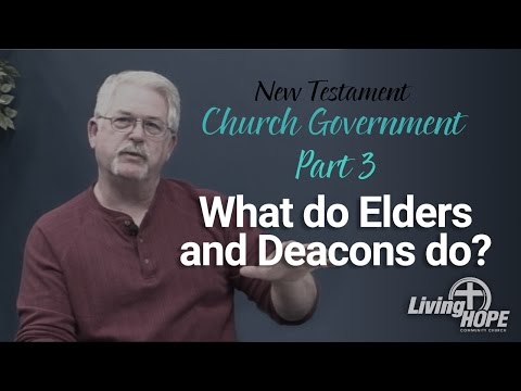 Church Government - Part 3 - What do Elders and Deacons do?