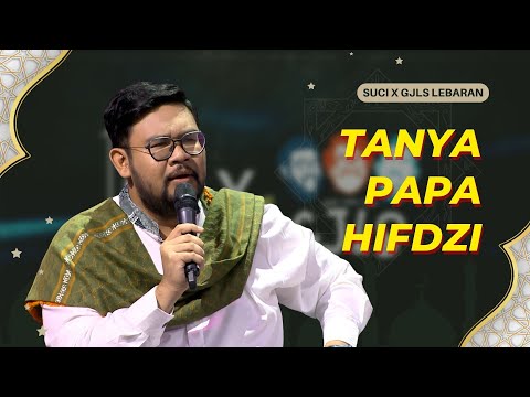 Tanya Papa Hifdzi: Kalau Pulang Kampung itu Jauh, Kenapa Tidak Pulang Kota??? | SUCI X GJLS